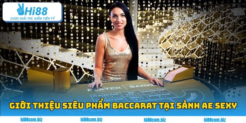 Giới thiệu siêu phẩm Baccarat tại sảnh AE Sexy